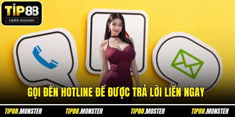 Gọi đến hotline để được trả lời liền ngay