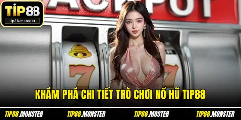 Khám phá chi tiết trò chơi nổ hũ TIP88