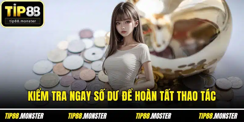 Kiểm tra ngay số dư để hoàn tất thao tác