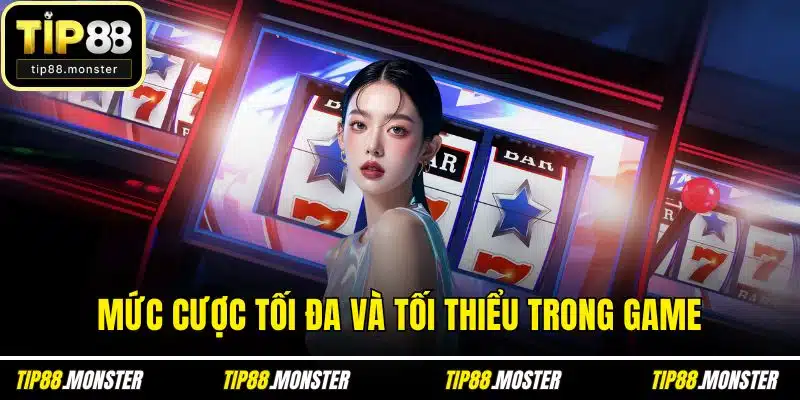 Mực cược tối đa và tối thiểu trong game