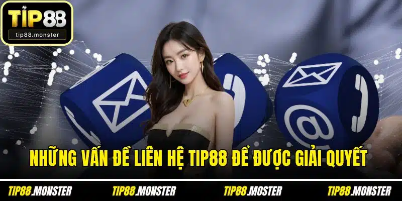 Những vấn đề liên hệ TIP88 để được giải quyết