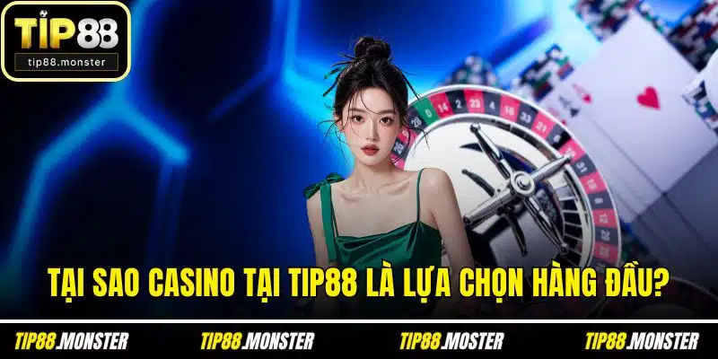 Tại sao casino tại TIP88 là lựa chọn hàng đầu?