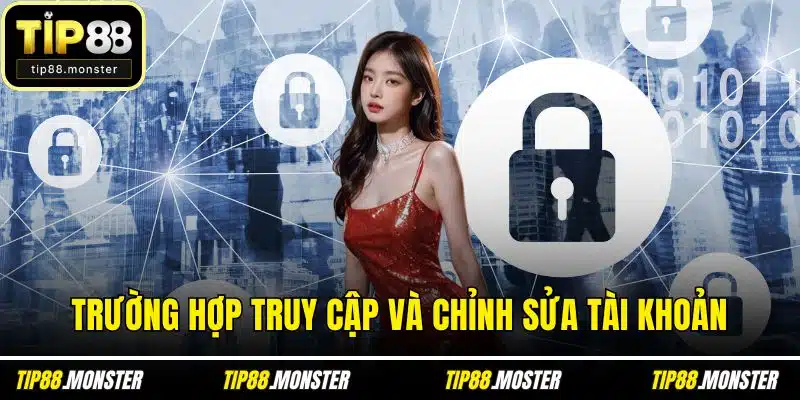 Trường hợp truy cập và chỉnh sửa tài khoản